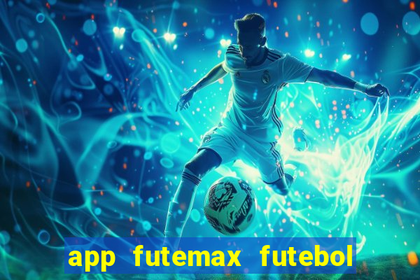 app futemax futebol ao vivo